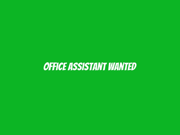 Office Assistant Wanted