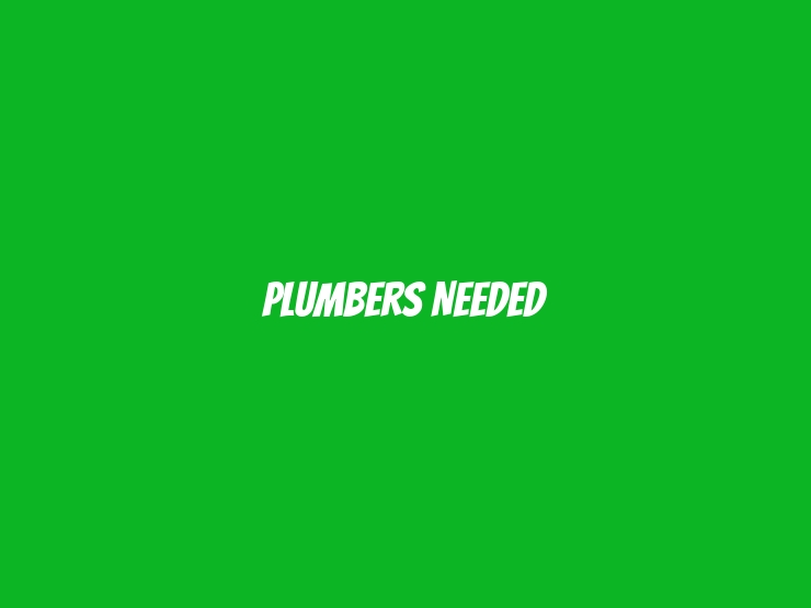 Plumbers Needed