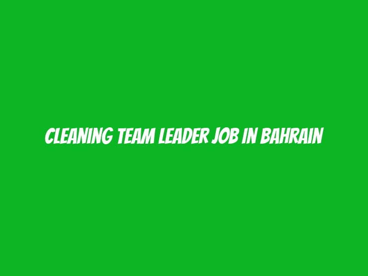 Cleaning Team Leader Job In Bahrain