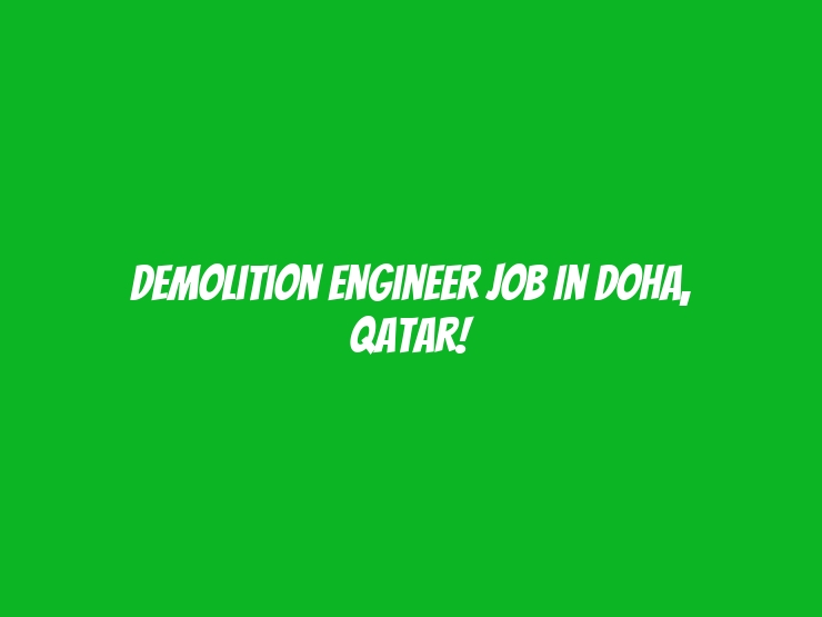 Demolition Engineer Job in Doha, Qatar!