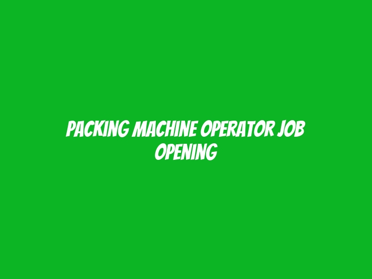 Packing Machine Operator Job opening