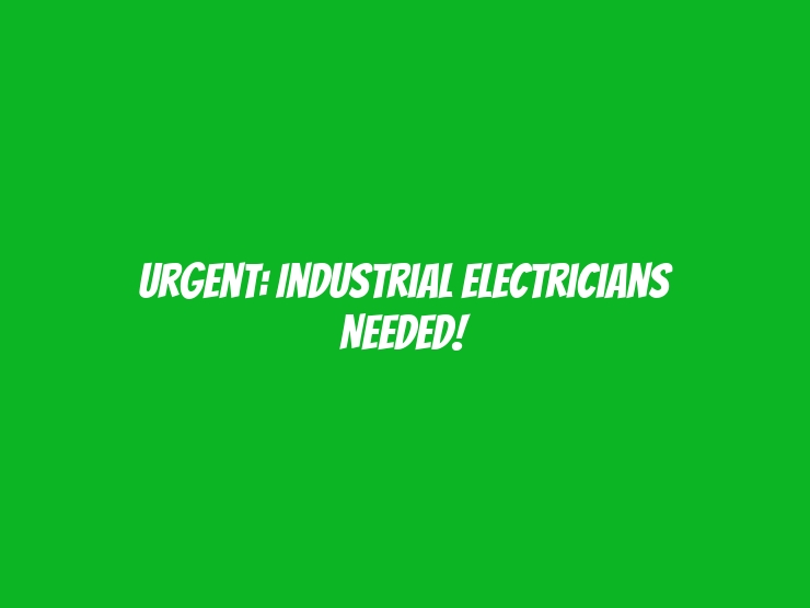 Urgent: Industrial Electricians Needed!