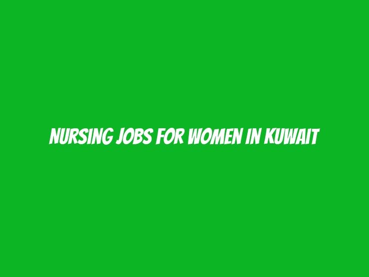 Nursing jobs for Women in Kuwait