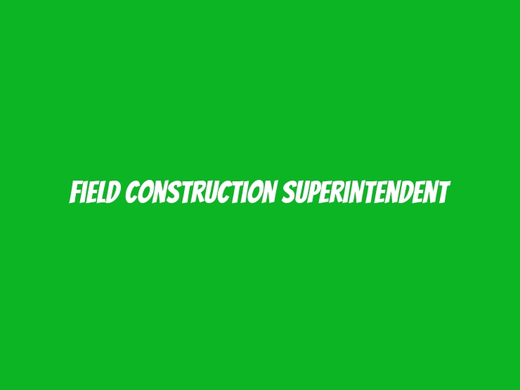 Field Construction Superintendent