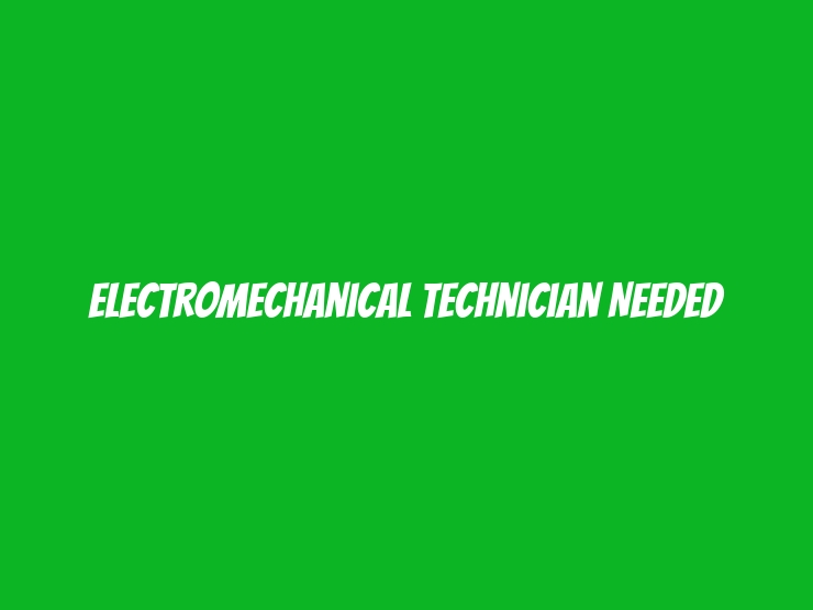 Electromechanical Technician Needed