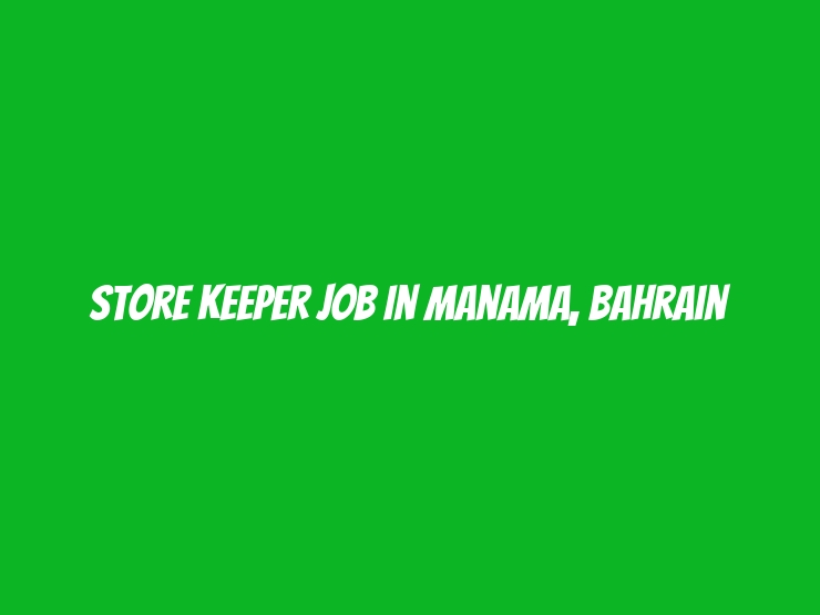 Store Keeper Job in Manama, Bahrain