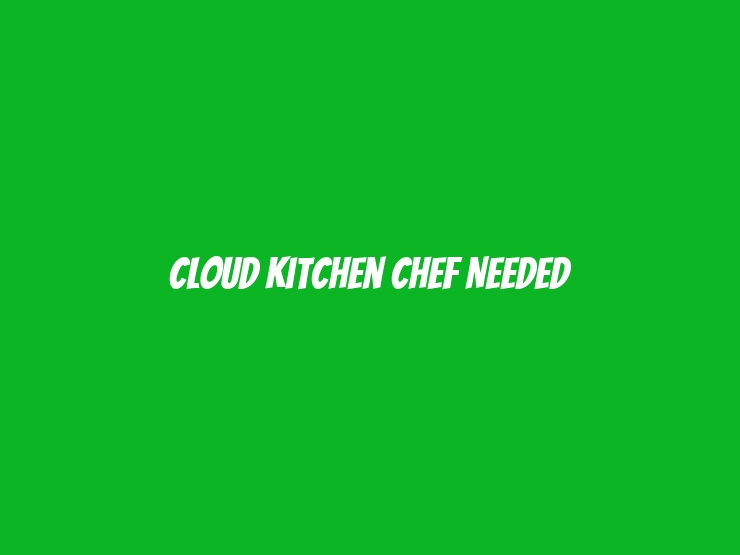 Cloud Kitchen Chef Needed