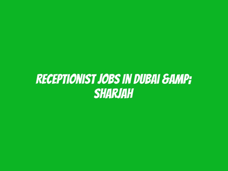 Receptionist Jobs in Dubai & Sharjah