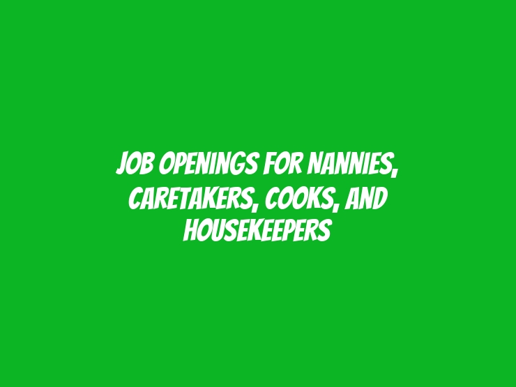 job openings for nannies, caretakers, cooks, and housekeepers