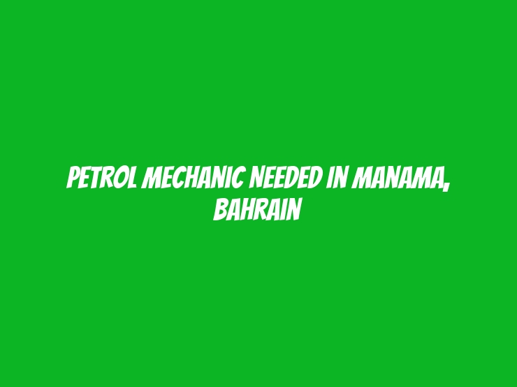 Petrol Mechanic Needed in Manama, Bahrain