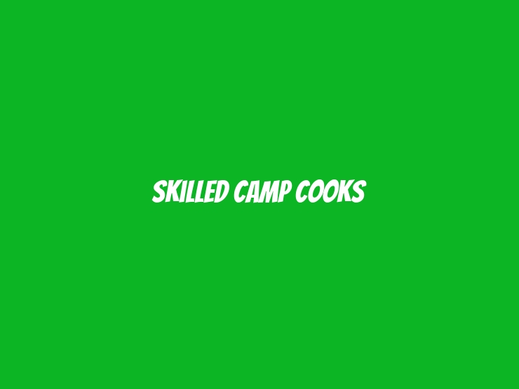 Skilled Camp Cooks