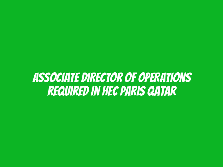 Associate Director of Operations Required in HEC Paris Qatar