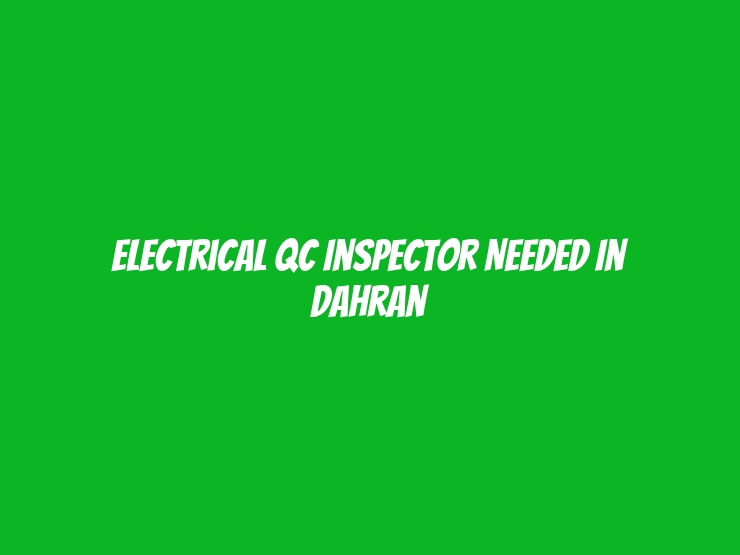 Electrical QC Inspector Needed in Dahran