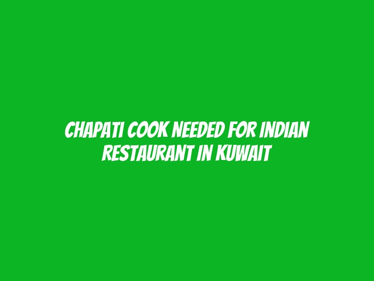 Chapati Cook Needed for Indian Restaurant in Kuwait