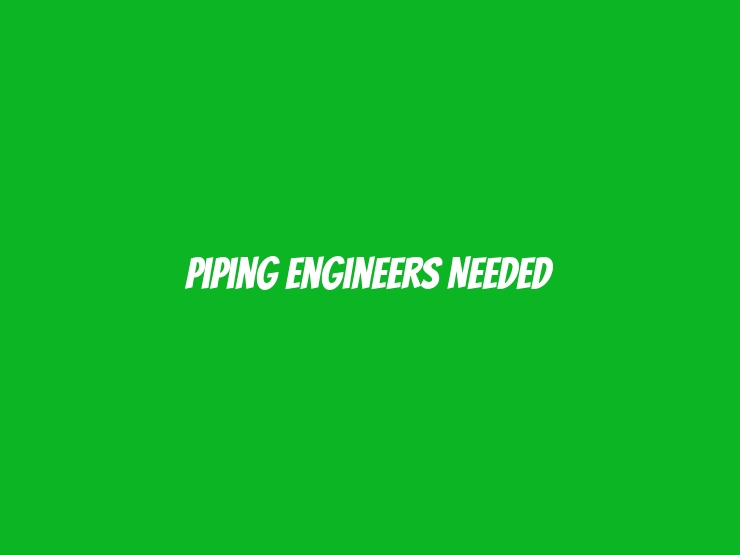 Piping Engineers needed