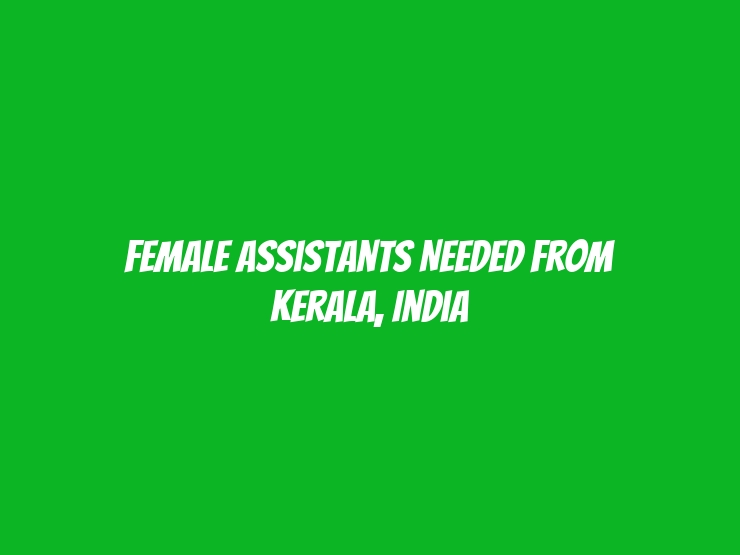 Female Assistants Needed from Kerala, India