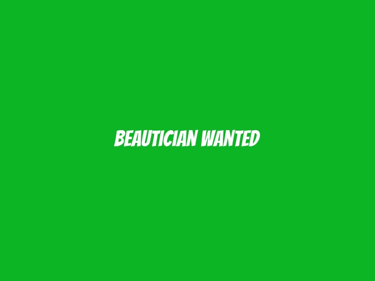 Beautician Wanted