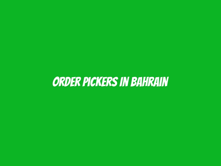 Order Pickers in Bahrain