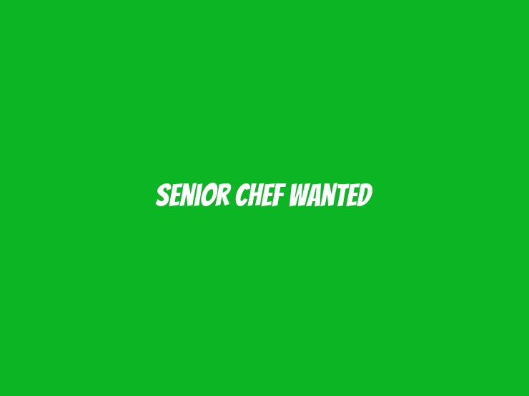 Senior Chef Wanted