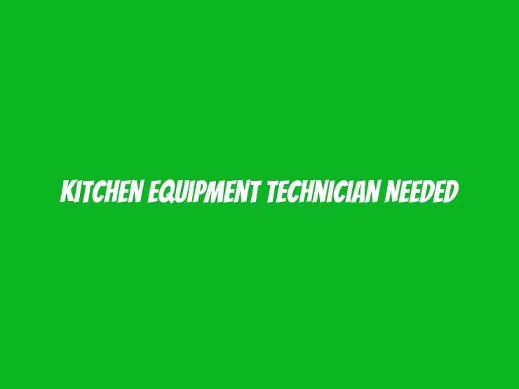 Kitchen Equipment Technician Needed