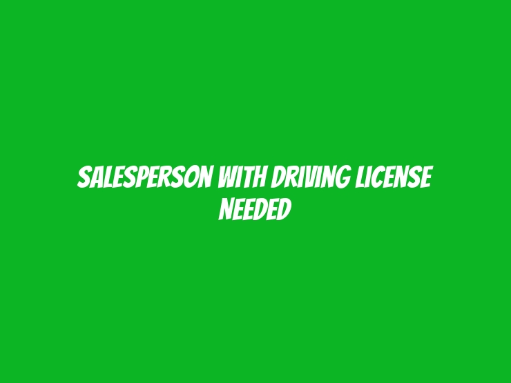 Salesperson with Driving License Needed