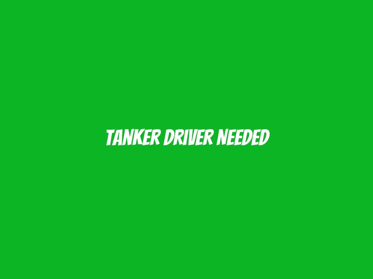 Tanker Driver Needed