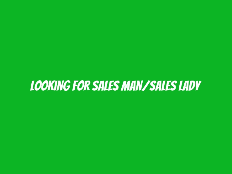 Looking For Sales Man/Sales Lady