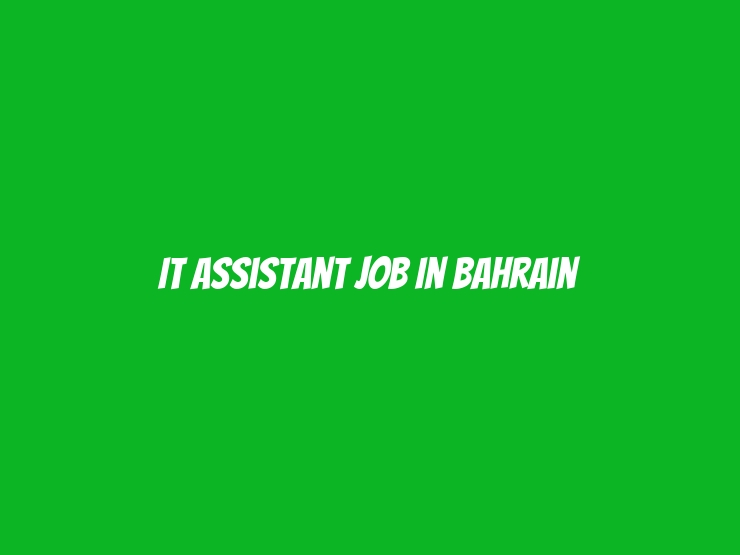 IT Assistant Job In Bahrain