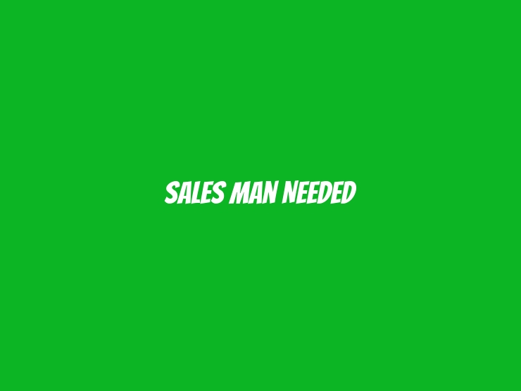 Sales Man Needed