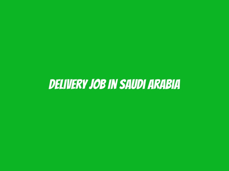 Delivery Job In Saudi Arabia