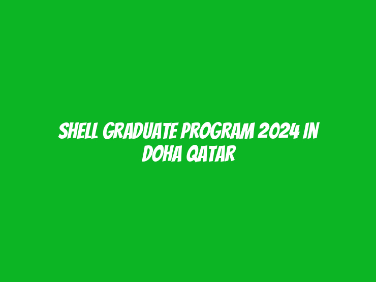 Shell Graduate Program 2024 in Doha Qatar