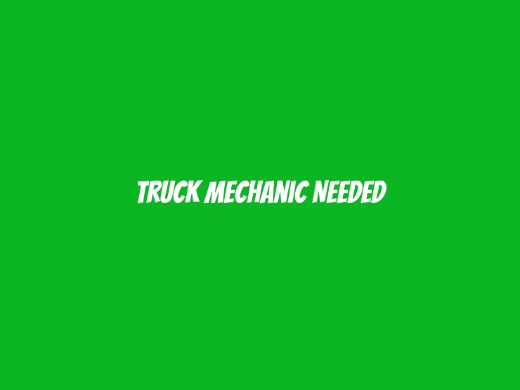 Truck Mechanic Needed