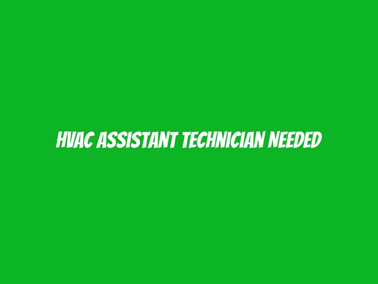 HVAC Assistant Technician Needed