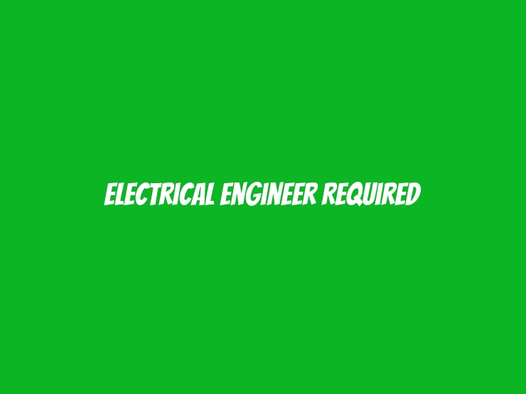 Electrical Engineer Required