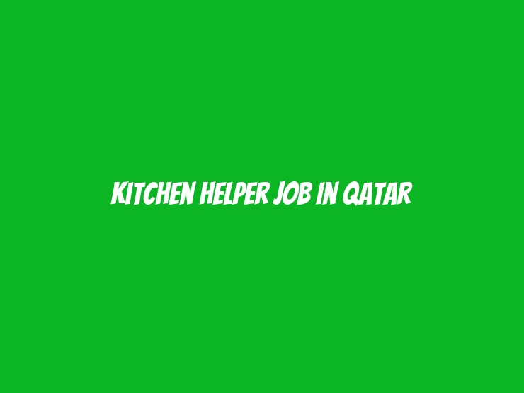 Kitchen helper Job In Qatar