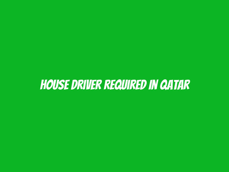 House Driver Required in Qatar