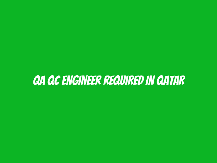 QA QC Engineer Required in Qatar