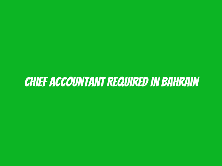 Chief Accountant Required in Bahrain