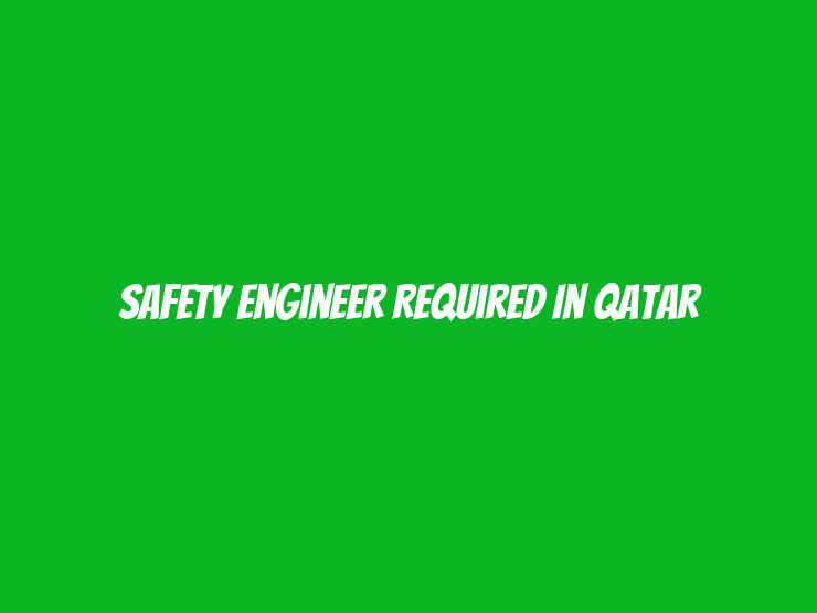 Safety Engineer Required in Qatar