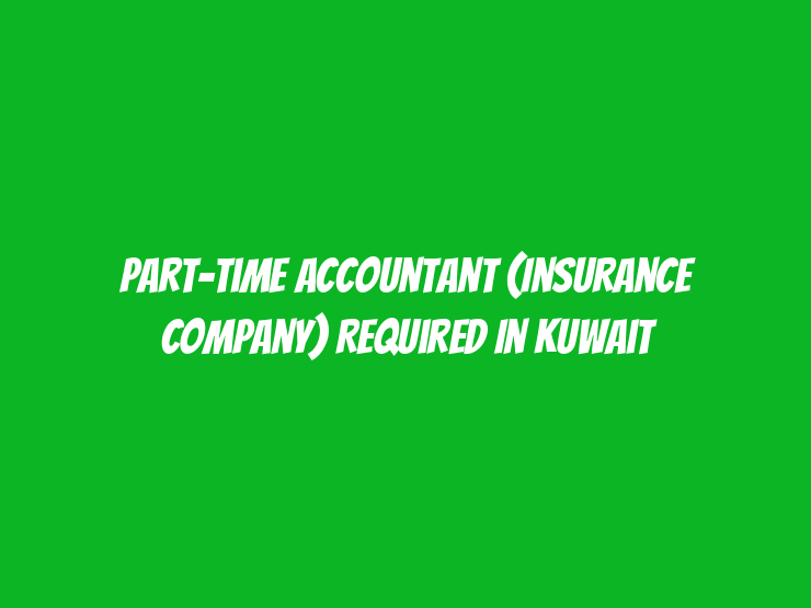 Part-Time Accountant (Insurance Company) Required in Kuwait