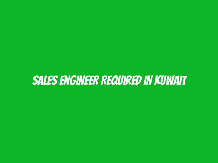 Sales Engineer Required in Kuwait