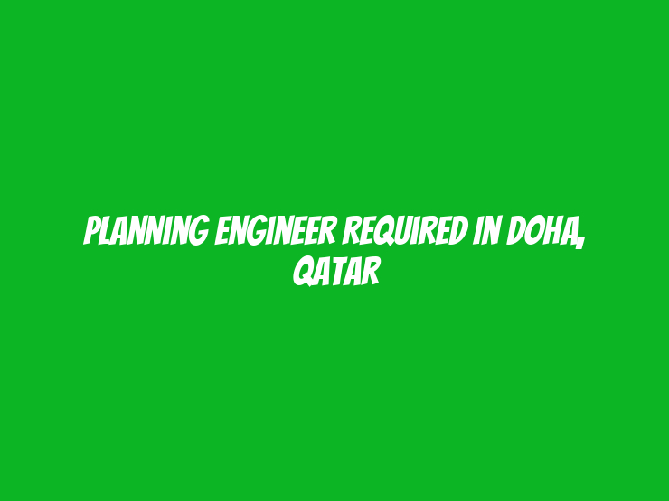 Planning Engineer Required in Doha, Qatar