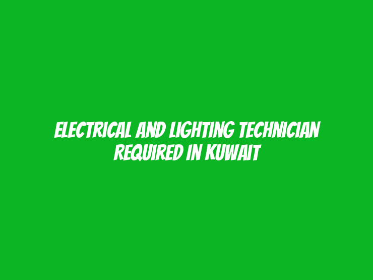 Electrical and Lighting Technician Required in Kuwait