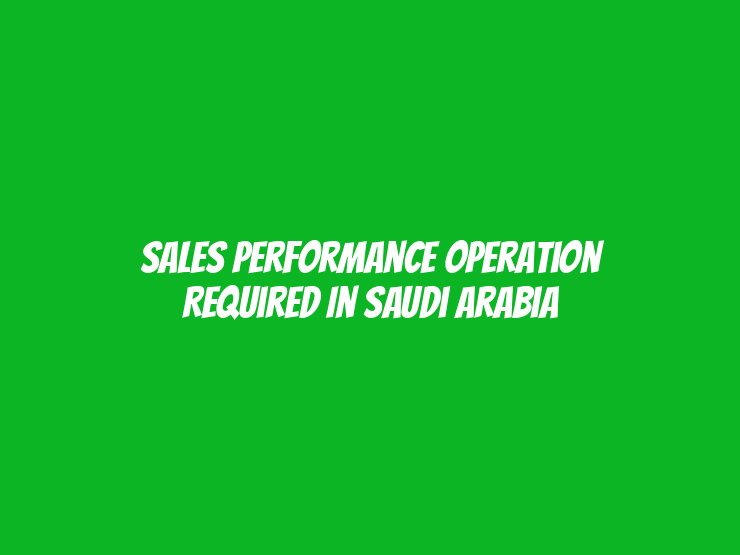 Sales Performance Operation Required in Saudi Arabia