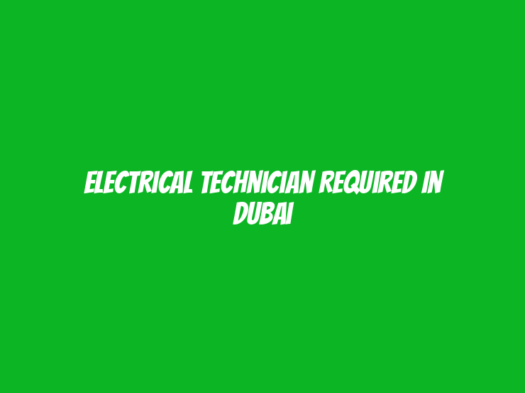 Electrical Technician Required in Dubai