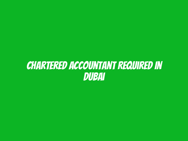 Chartered Accountant Required in Dubai