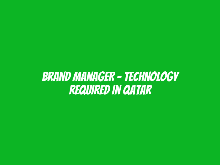 Brand Manager - Technology Required in Qatar