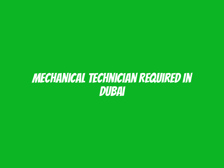 Mechanical Technician Required in Dubai