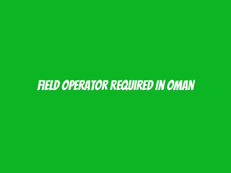 Field Operator Required in Oman