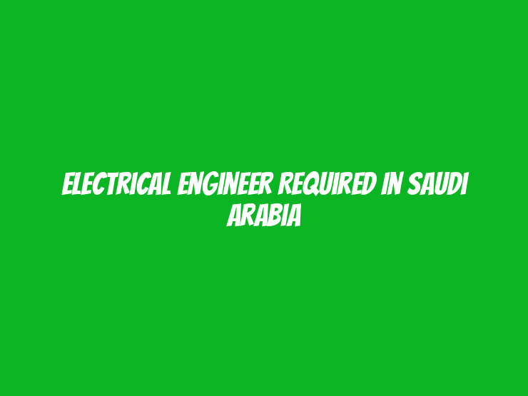 Electrical Engineer Required in Saudi Arabia